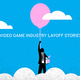 Illustration for article titled A Game Industry Layoff That Didn't Suck (And Four That Did)